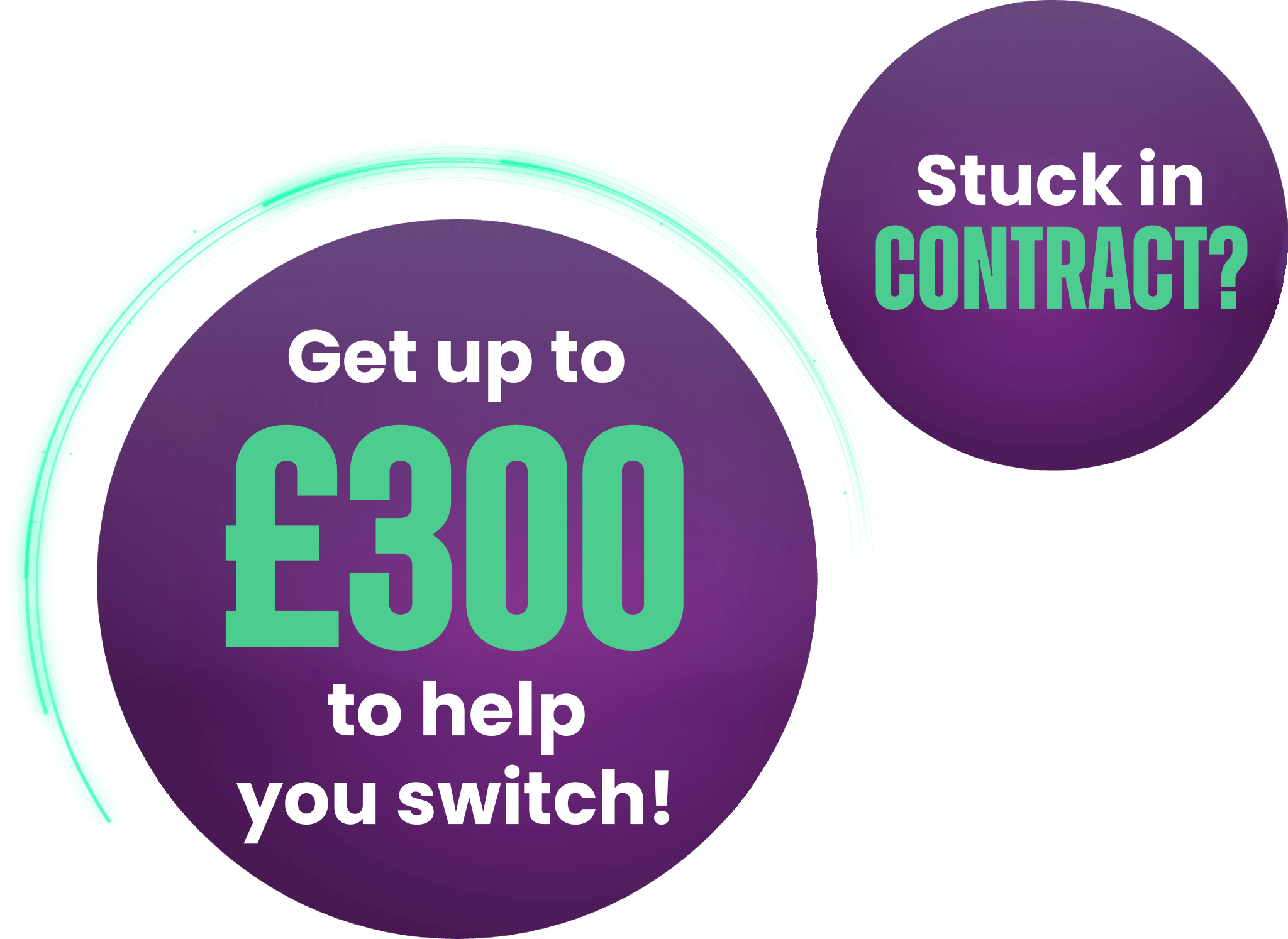 Up to £300 to help you switch - contract buy-out